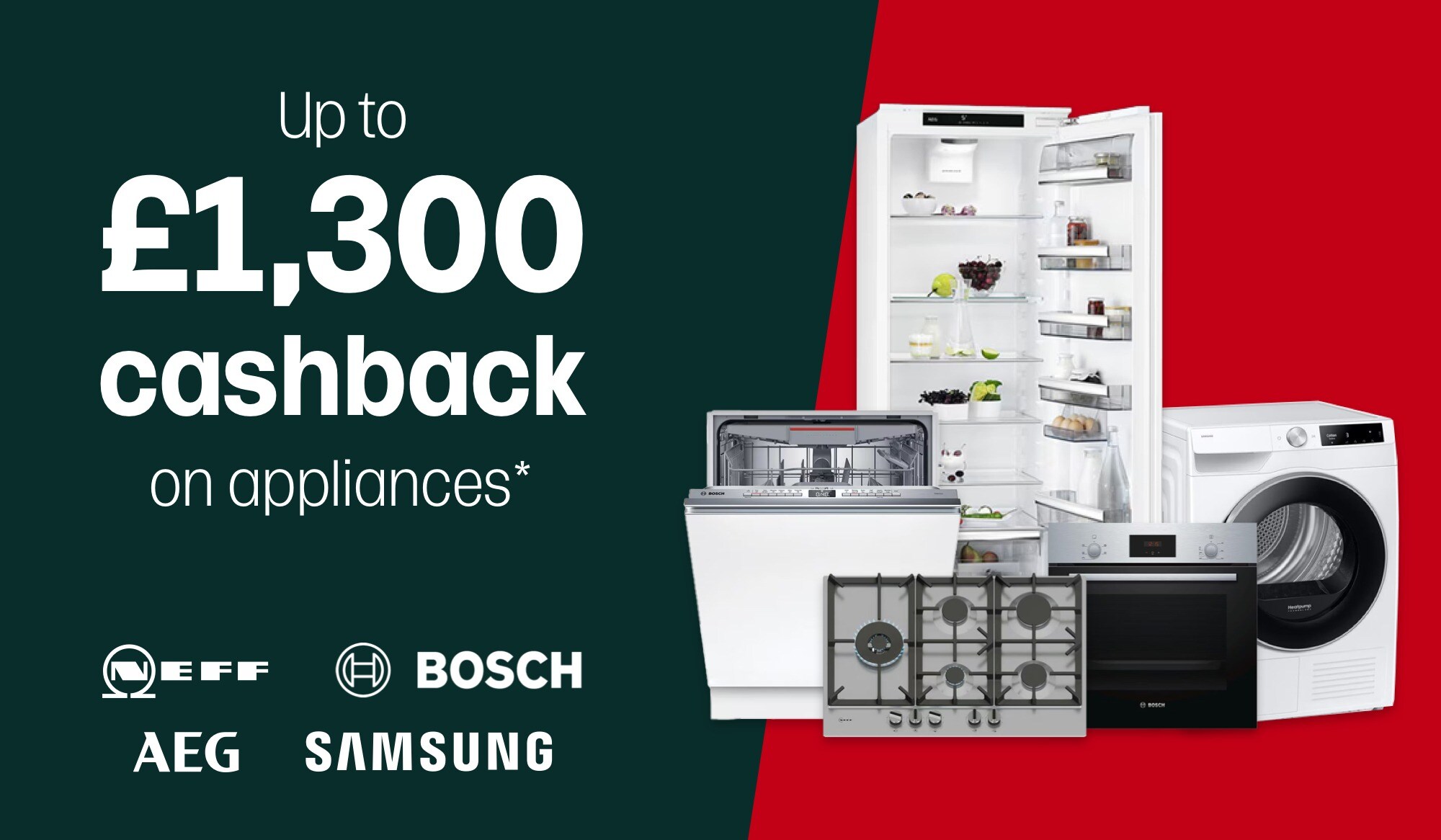 £1300 cashback on AEG Bosch neff and samsung with products included in the offer