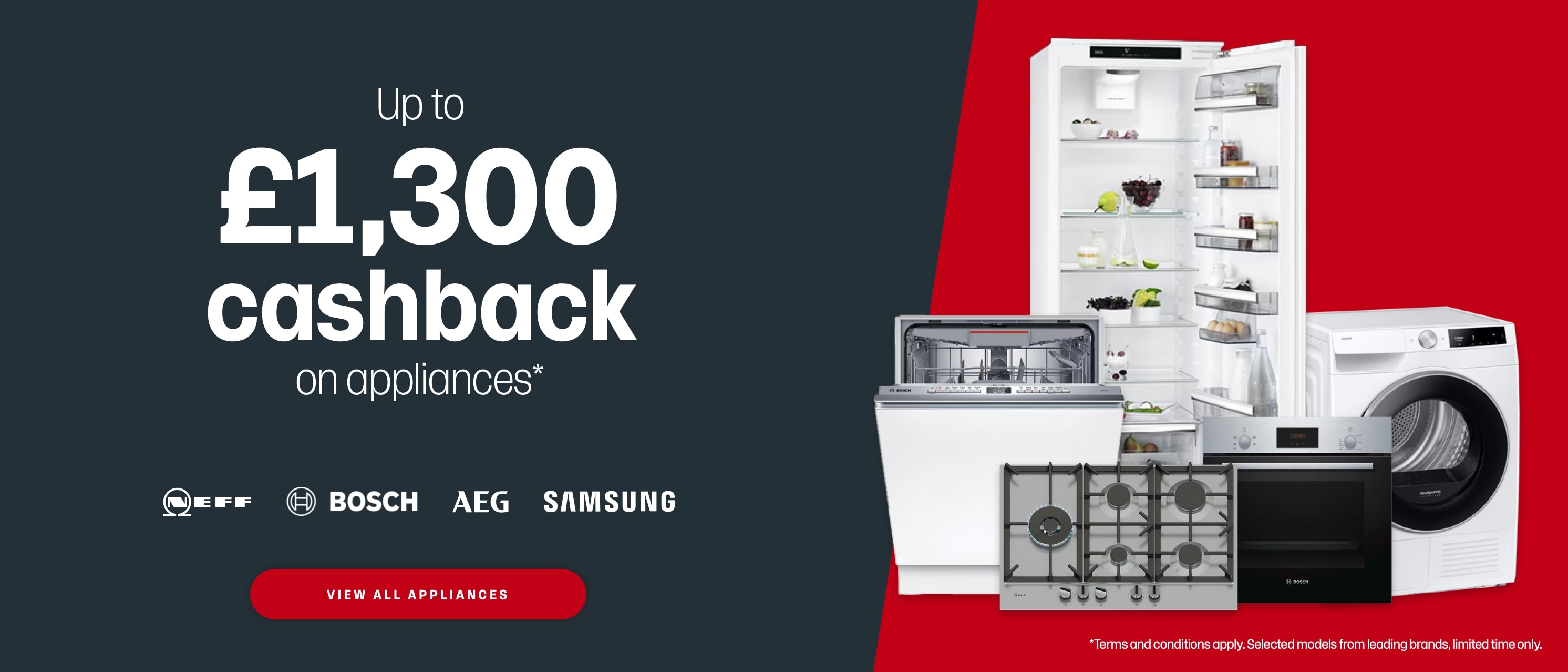 Up to £1,300 cashback on appliances. View appliances.